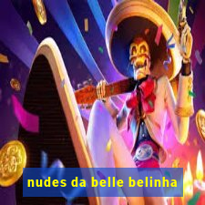 nudes da belle belinha